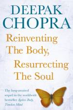 Reinventing the Body, Resurrecting the Soul af Dr Deepak Chopra