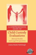 A Comprehensive Guide to Child Custody Evaluations: Mental Health and Legal Perspectives af Joanna Bunker Rohrbaugh