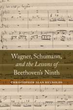 Wagner, Schumann, and the Lessons of Beethoven's Ninth af Christopher Alan Reynolds