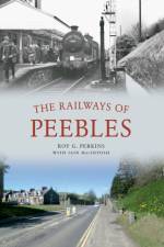 The Railways of Peebles af Roy G. Perkins