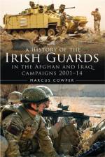 A History of the Irish Guards in the Afghan and Iraq Campaigns 2001–2014 af Marcus Cowper