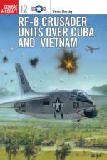 RF-8 Crusader Units over Cuba and Vietnam af Peter Mersky