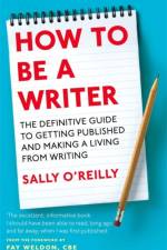 How To Be A Writer af Sally O'Reilly