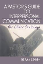 A Pastor's Guide to Interpersonal Communication af Blake J. (Indiana Wesleyan University Neff