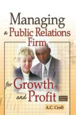 Managing a Public Relations Firm for Growth and Profit, Second Edition af Alvin C Croft