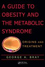 A Guide to Obesity and the Metabolic Syndrome af George A. (Louisiana State University Bray