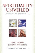 Spirituality Unveiled – Awakening to Creative Life af – Santoshan
