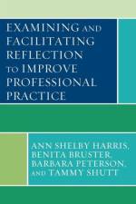 Examining and Facilitating Reflection to Improve Professional Practice af Ann Shelby Harris