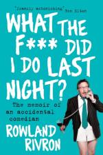 What the F*** Did I Do Last Night? af Rowland Rivron
