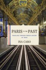 Paris to the Past af Ina Caro