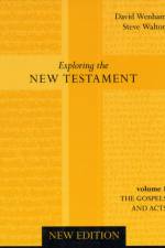 Exploring the New Testament: Gospels and Acts af Steve Walton