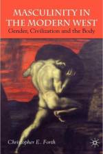 Masculinity in the Modern West af C. Forth