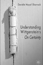 Understanding Wittgenstein's On Certainty af D. Moyal-Sharrock