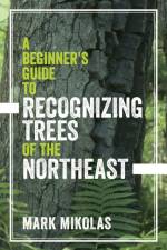 A Beginner's Guide to Recognizing Trees of the Northeast af Mark Mikolas