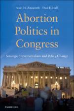 Abortion Politics in Congress af Scott H. (University of Georgia) Ainsworth