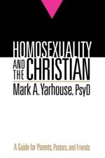 Homosexuality and the Christian – A Guide for Parents, Pastors, and Friends af Mark A. Psyd Yarhouse