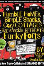 Humble Homes, Simple Shacks, Cozy Cottages, Ramshackle Retreats, Funky Forts af Derek Diedricksen