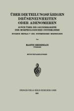 UEber Die Teilungsfahigen Druseneinheiten Oder Adenomeren, Sowie UEber Die Grundbegriffe Der Morphologischen Systemlehre af Martin Heidenhain