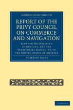 Report of the Lords of the Committee of Privy Council on the Commerce and Navigation between His Majesty’s Dominions, and the Territories Belonging to the United States of America af Board of Trade