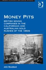 Money Pits: British Mining Companies in the Californian and Australian Gold Rushes of the 1850s af John Woodland