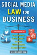 Social Media Law for Business: A Practical Guide for Using Facebook, Twitter, Google +, and Blogs Without Stepping on Legal Land Mines af Glen Gilmore