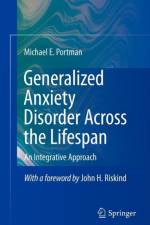 Generalized Anxiety Disorder Across the Lifespan af Michael E. Portman