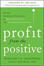 Profit from the Positive: Proven Leadership Strategies to Boost Productivity and Transform Your Business, with a foreword by Tom Rath af Margaret Greenberg