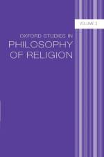 Oxford Studies in Philosophy of Religion Volume 3