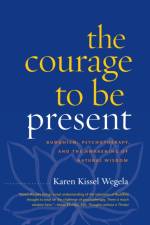 The Courage to Be Present af Karen Kissel Wegela
