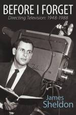 Before I Forget - Directing Television af James Sheldon