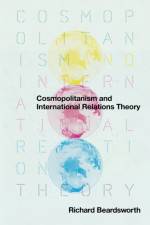 Cosmopolitanism and International Relations Theory af Richard (American University of Paris) Beardsworth