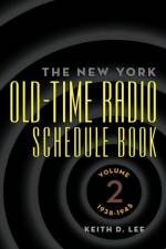 The New York Old-Time Radio Schedule Book - Volume 2, 1938-1945 af Keith D Lee