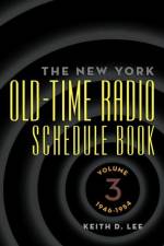 The New York Old-Time Radio Schedule Book - Volume 3, 1946-1954 af Keith D Lee