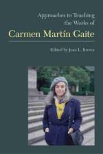 Approaches to Teaching the Works of Carmen Martin Gaite