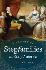 A History of Stepfamilies in Early America af Lisa Wilson