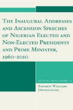 The Inaugural Addresses and Ascension Speeches of Nigerian Elected and Non-Elected Presidents and Prime Minister, 1960-2010