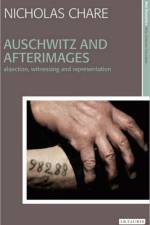 Auschwitz and Afterimages af Nicholas Chare