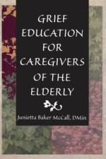 Grief Education for Caregivers of the Elderly af Harold G (Duke Univ Medical Ctr Koenig