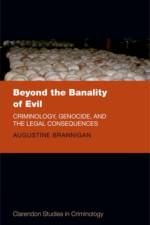 Beyond the Banality of Evil af Augustine (Emeritus Professor of Sociology Brannigan