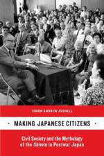 Making Japanese Citizens af Simon Andrew Avenell