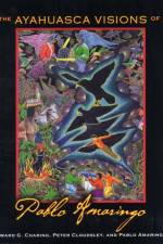 The Ayahuasca Visions of Pablo Amaringo af Howard G. Charing
