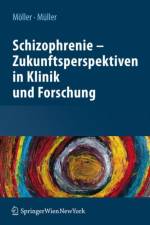 Schizophrenie - Zukunftsperspektiven in Klinik Und Forschung