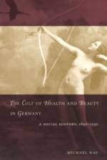 The Cult of Health and Beauty in Germany af Michael Hau