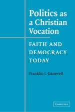 Politics as a Christian Vocation af Franklin I. (University of Chicago) Gamwell
