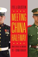 Meeting China Halfway af Lyle J. Goldstein