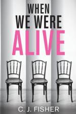 When We Were Alive af C.J. Fisher
