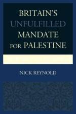 Britain's Unfulfilled Mandate for Palestine af Nick Reynold