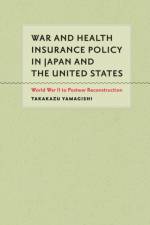 War and Health Insurance Policy in Japan and the United States af Takakazu (Associate Professor Yamagishi