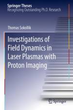 Investigations of Field Dynamics in Laser Plasmas with Proton Imaging af Thomas Sokollik
