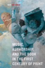 Music, Authorship, and the Book in the First Century of Print af Kate van Orden
